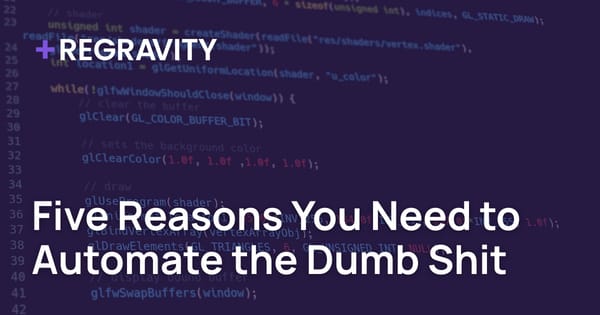 Five Reasons You Need to Automate the Dumb Shit